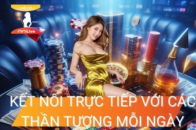 Người chơi được kết nối trực tiếp với các thần tượng nổi tiếng